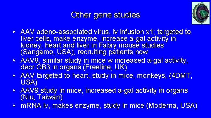 Other gene studies • AAV adeno-associated virus, iv infusion x 1; targeted to liver Other gene studies • AAV adeno-associated virus, iv infusion x 1; targeted to liver