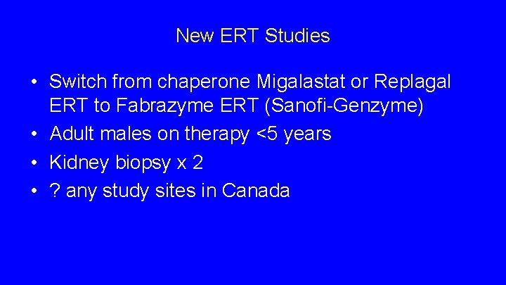 New ERT Studies • Switch from chaperone Migalastat or Replagal ERT to Fabrazyme ERT New ERT Studies • Switch from chaperone Migalastat or Replagal ERT to Fabrazyme ERT