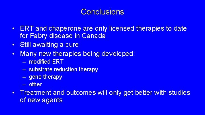 Conclusions • ERT and chaperone are only licensed therapies to date for Fabry disease Conclusions • ERT and chaperone are only licensed therapies to date for Fabry disease