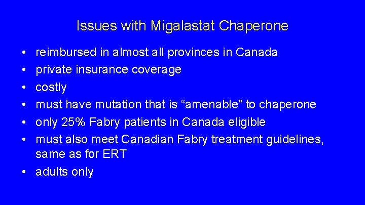Issues with Migalastat Chaperone • • • reimbursed in almost all provinces in Canada Issues with Migalastat Chaperone • • • reimbursed in almost all provinces in Canada