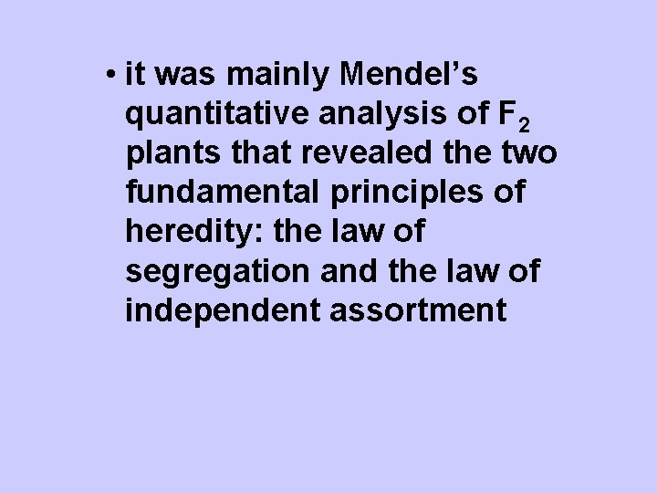  • it was mainly Mendel’s quantitative analysis of F 2 plants that revealed