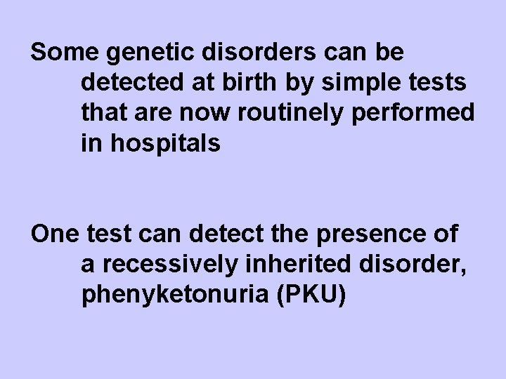 Some genetic disorders can be detected at birth by simple tests that are now