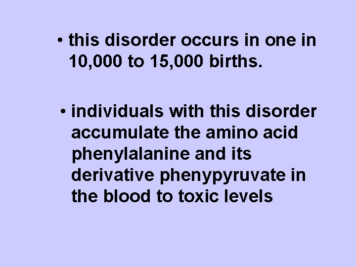  • this disorder occurs in one in 10, 000 to 15, 000 births.