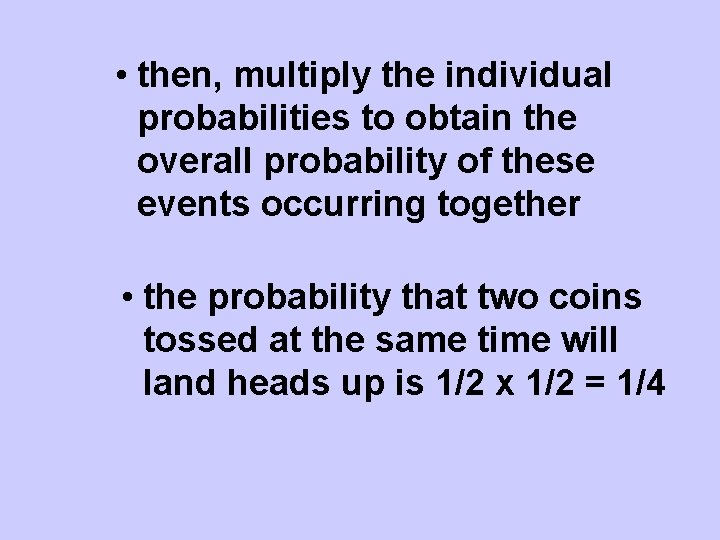  • then, multiply the individual probabilities to obtain the overall probability of these