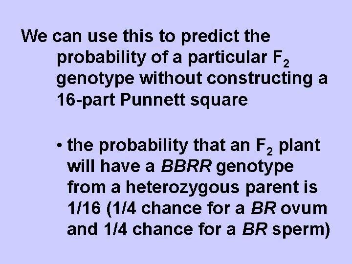 We can use this to predict the probability of a particular F 2 genotype