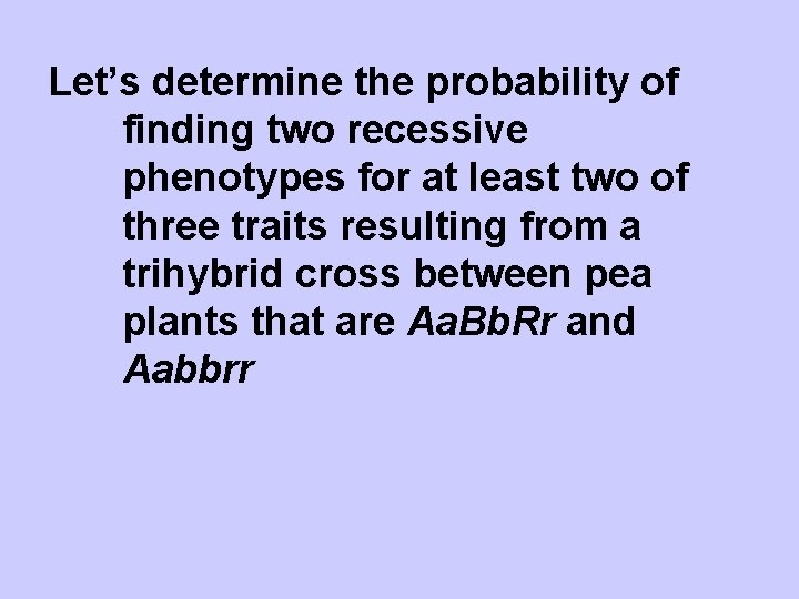 Let’s determine the probability of finding two recessive phenotypes for at least two of