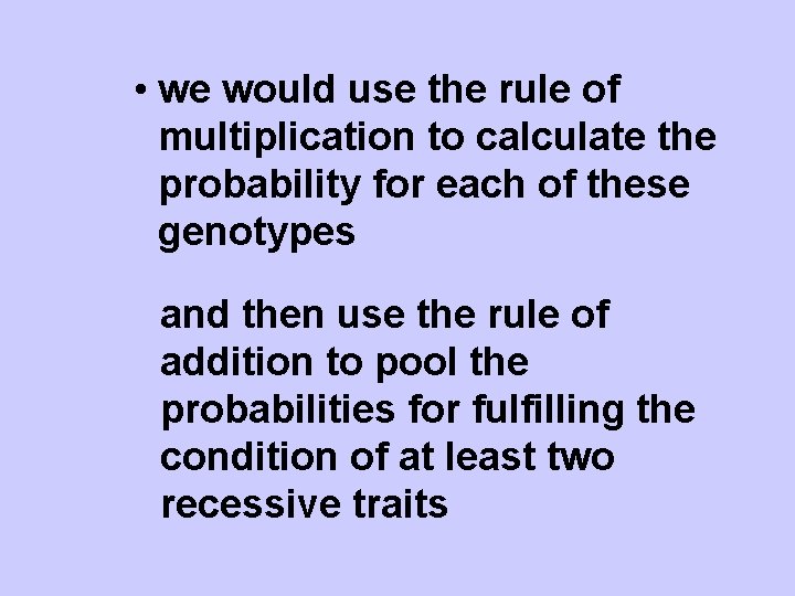  • we would use the rule of multiplication to calculate the probability for