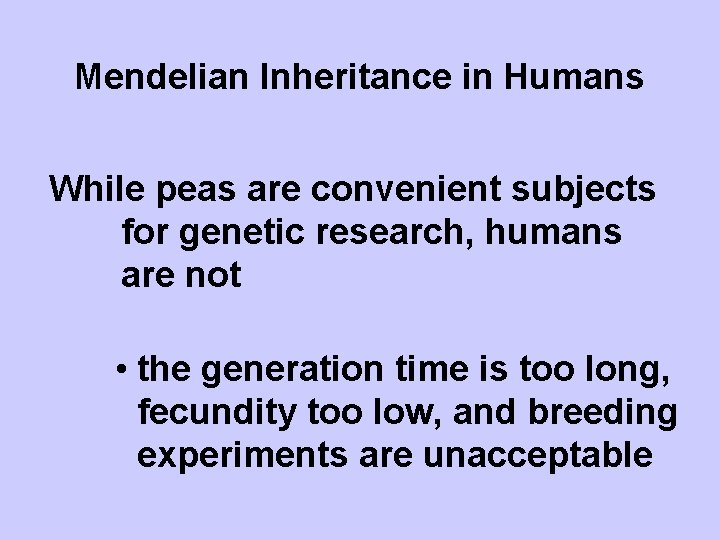 Mendelian Inheritance in Humans While peas are convenient subjects for genetic research, humans are