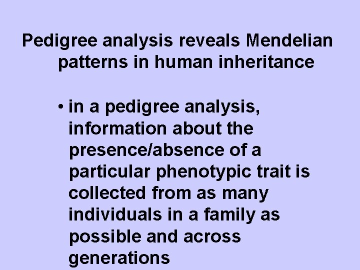 Pedigree analysis reveals Mendelian patterns in human inheritance • in a pedigree analysis, information