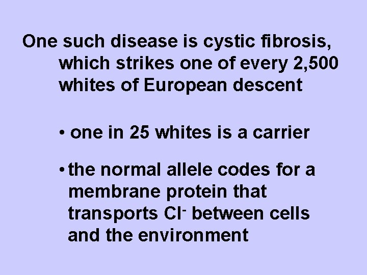 One such disease is cystic fibrosis, which strikes one of every 2, 500 whites