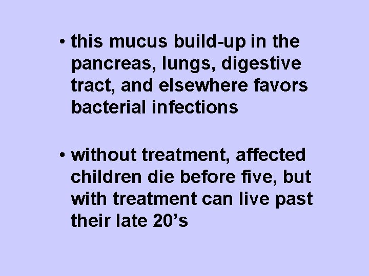  • this mucus build-up in the pancreas, lungs, digestive tract, and elsewhere favors