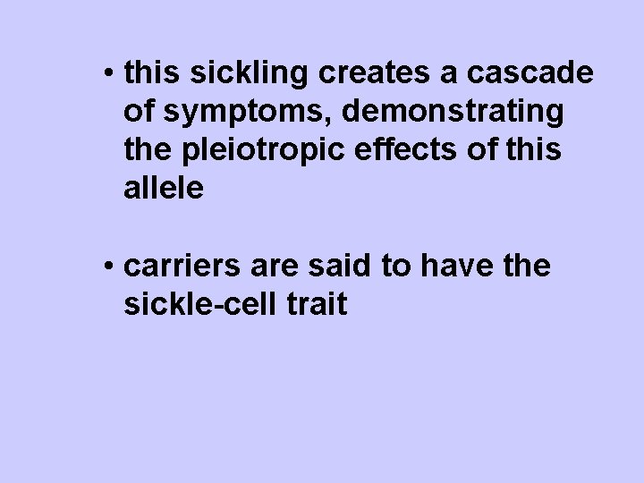  • this sickling creates a cascade of symptoms, demonstrating the pleiotropic effects of