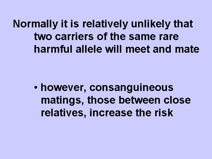 Normally it is relatively unlikely that two carriers of the same rare harmful allele