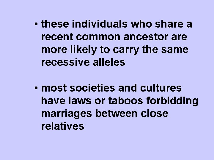  • these individuals who share a recent common ancestor are more likely to