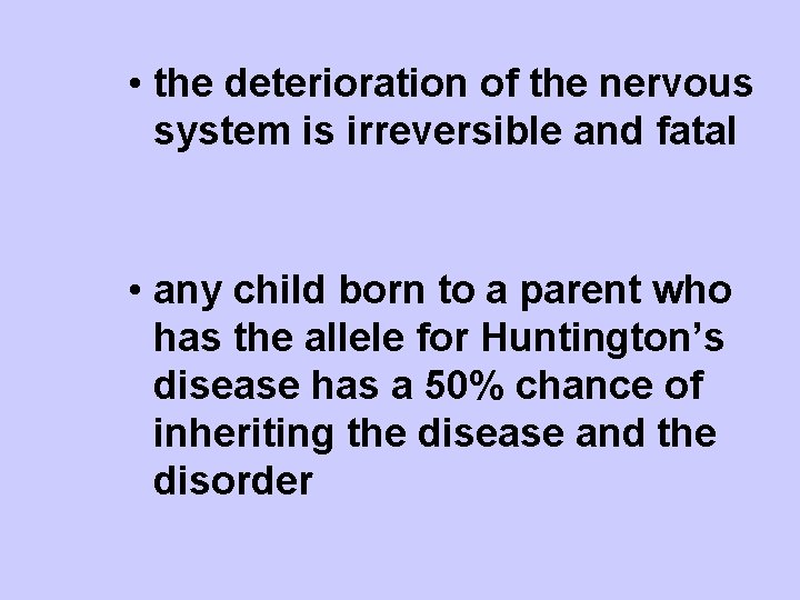 • the deterioration of the nervous system is irreversible and fatal • any