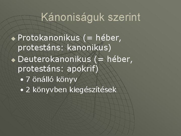 Kánoniságuk szerint Protokanonikus (= héber, protestáns: kanonikus) u Deuterokanonikus (= héber, protestáns: apokrif) u