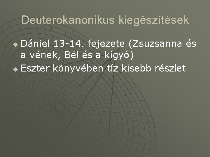 Deuterokanonikus kiegészítések Dániel 13 -14. fejezete (Zsuzsanna és a vének, Bél és a kígyó)