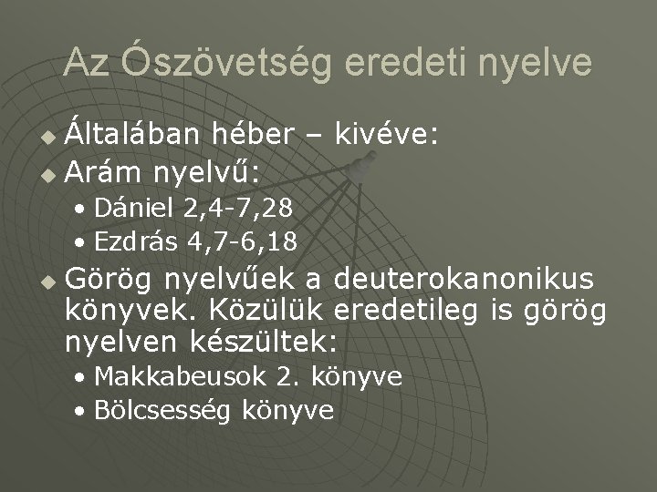 Az Ószövetség eredeti nyelve Általában héber – kivéve: u Arám nyelvű: u • Dániel