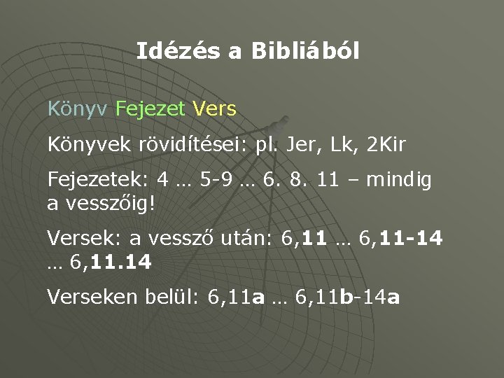 Idézés a Bibliából Könyv Fejezet Vers Könyvek rövidítései: pl. Jer, Lk, 2 Kir Fejezetek: