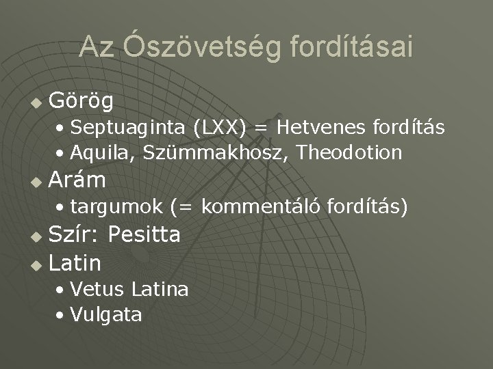 Az Ószövetség fordításai u Görög • Septuaginta (LXX) = Hetvenes fordítás • Aquila, Szümmakhosz,