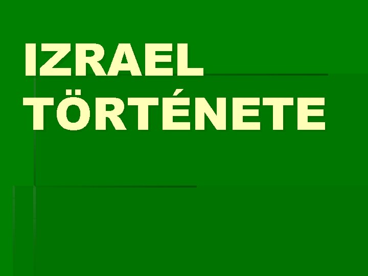 IZRAEL TÖRTÉNETE 