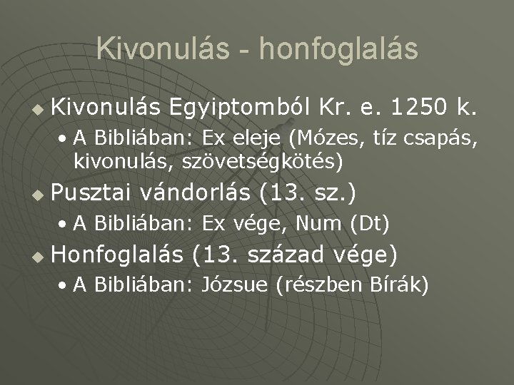 Kivonulás - honfoglalás u Kivonulás Egyiptomból Kr. e. 1250 k. • A Bibliában: Ex