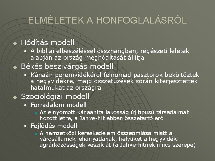 ELMÉLETEK A HONFOGLALÁSRÓL u Hódítás modell • A bibliai elbeszéléssel összhangban, régészeti leletek alapján