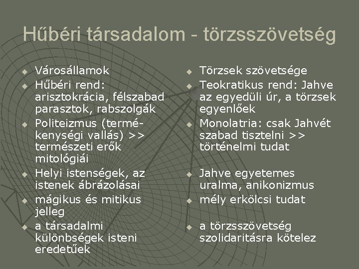 Hűbéri társadalom - törzsszövetség u u u Városállamok Hűbéri rend: arisztokrácia, félszabad parasztok, rabszolgák