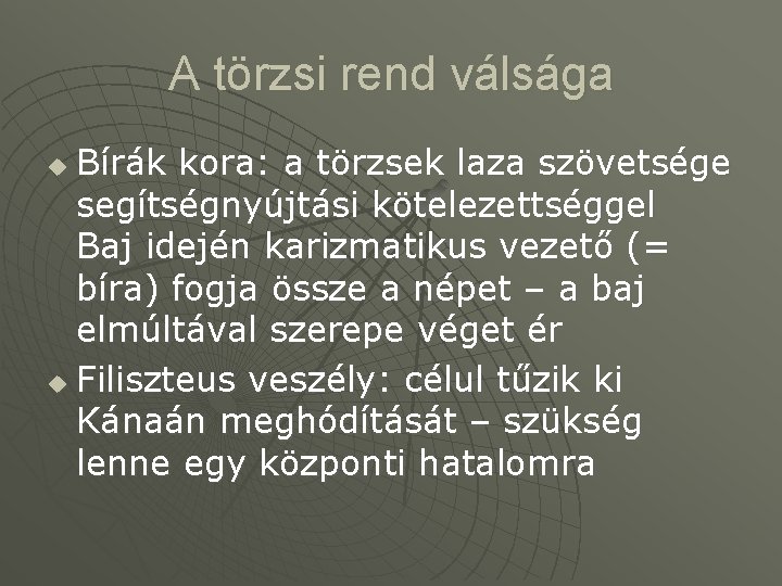 A törzsi rend válsága Bírák kora: a törzsek laza szövetsége segítségnyújtási kötelezettséggel Baj idején