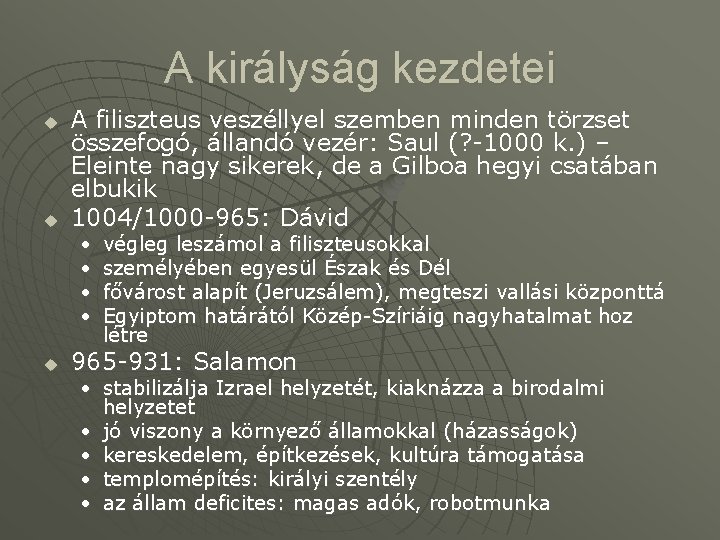 A királyság kezdetei u u A filiszteus veszéllyel szemben minden törzset összefogó, állandó vezér: