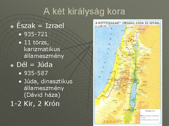 A két királyság kora u Észak = Izrael • 935 -721 • 11 törzs,