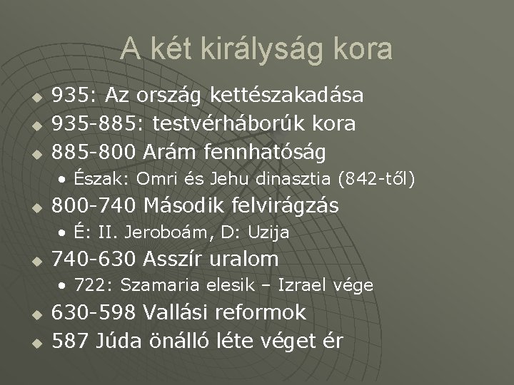 A két királyság kora u u u 935: Az ország kettészakadása 935 -885: testvérháborúk