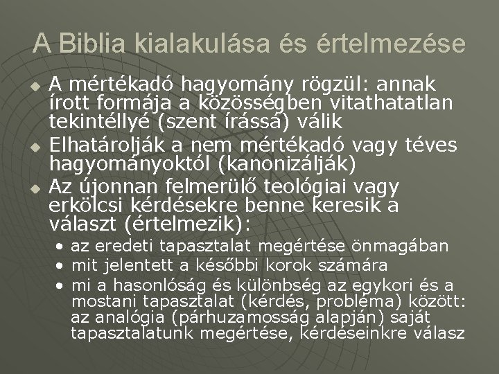 A Biblia kialakulása és értelmezése u u u A mértékadó hagyomány rögzül: annak írott