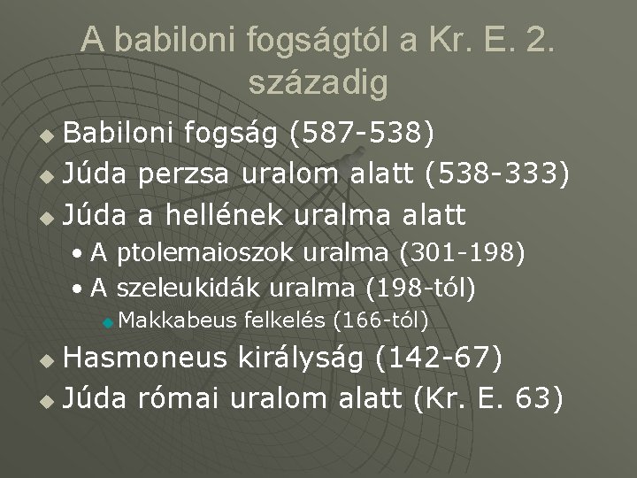 A babiloni fogságtól a Kr. E. 2. századig Babiloni fogság (587 -538) u Júda