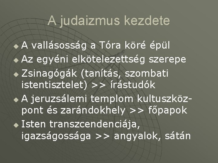 A judaizmus kezdete A vallásosság a Tóra köré épül u Az egyéni elkötelezettség szerepe