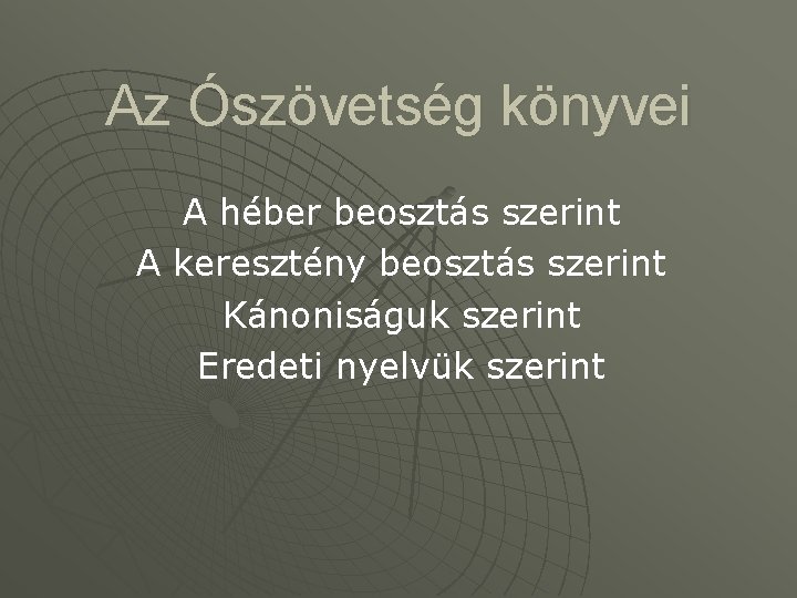 Az Ószövetség könyvei A héber beosztás szerint A keresztény beosztás szerint Kánoniságuk szerint Eredeti