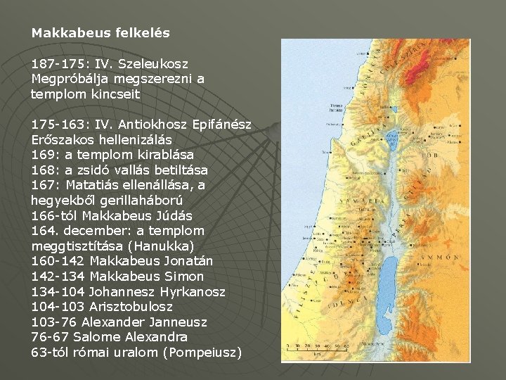 Makkabeus felkelés 187 -175: IV. Szeleukosz Megpróbálja megszerezni a templom kincseit 175 -163: IV.