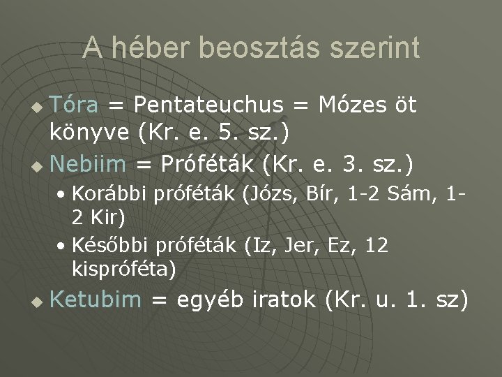 A héber beosztás szerint Tóra = Pentateuchus = Mózes öt könyve (Kr. e. 5.