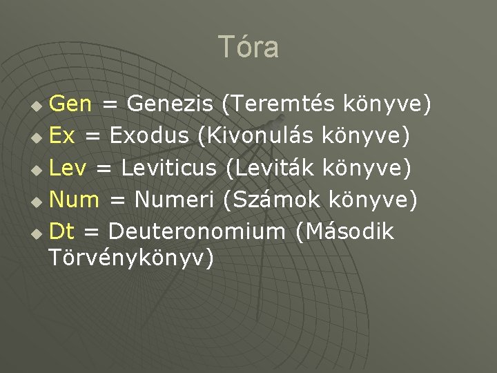 Tóra Gen = Genezis (Teremtés könyve) u Ex = Exodus (Kivonulás könyve) u Lev