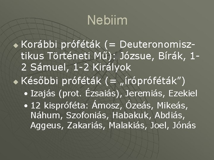 Nebiim Korábbi próféták (= Deuteronomisztikus Történeti Mű): Józsue, Bírák, 12 Sámuel, 1 -2 Királyok