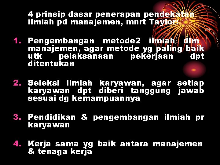 4 prinsip dasar penerapan pendekatan ilmiah pd manajemen, mnrt Taylor: 1. Pengembangan metode 2