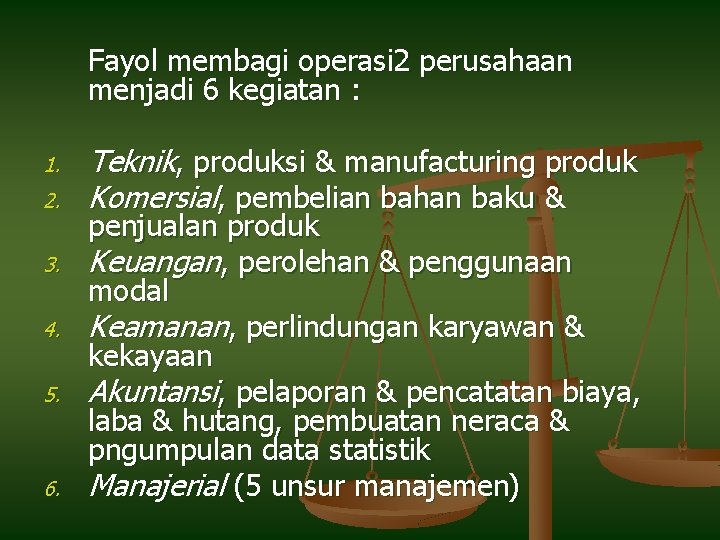 Fayol membagi operasi 2 perusahaan menjadi 6 kegiatan : 1. 2. 3. 4. 5.