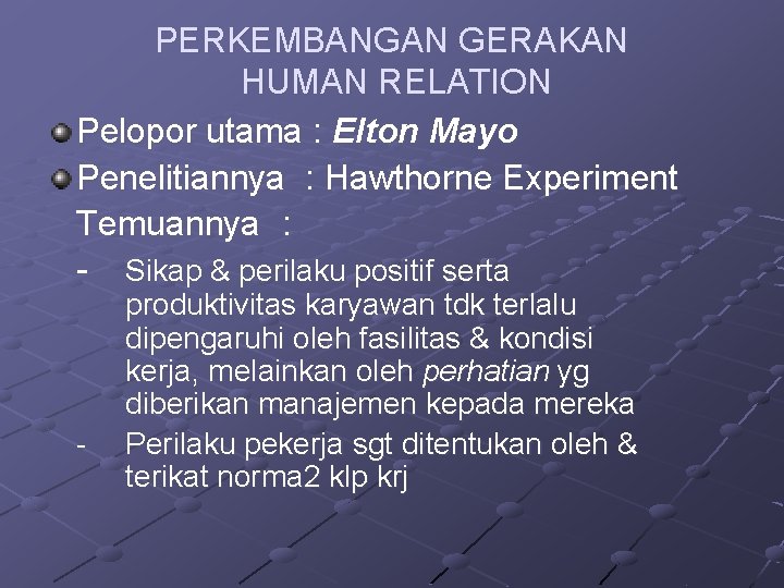 PERKEMBANGAN GERAKAN HUMAN RELATION Pelopor utama : Elton Mayo Penelitiannya : Hawthorne Experiment Temuannya