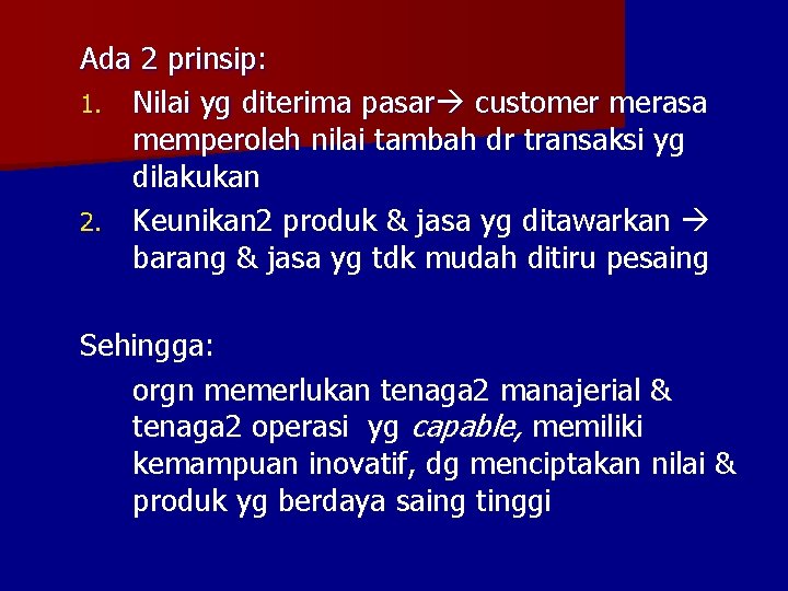 Ada 2 prinsip: 1. Nilai yg diterima pasar customer merasa memperoleh nilai tambah dr