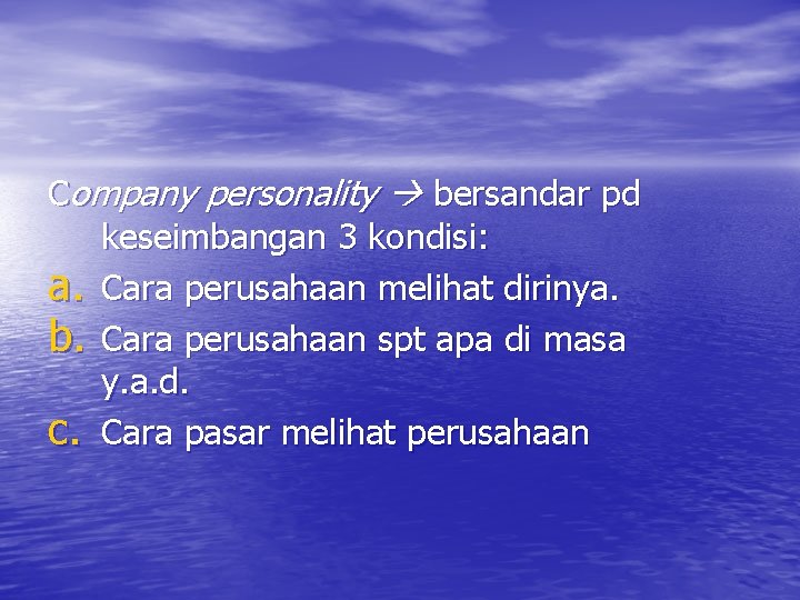 Company personality bersandar pd keseimbangan 3 kondisi: a. Cara perusahaan melihat dirinya. b. Cara