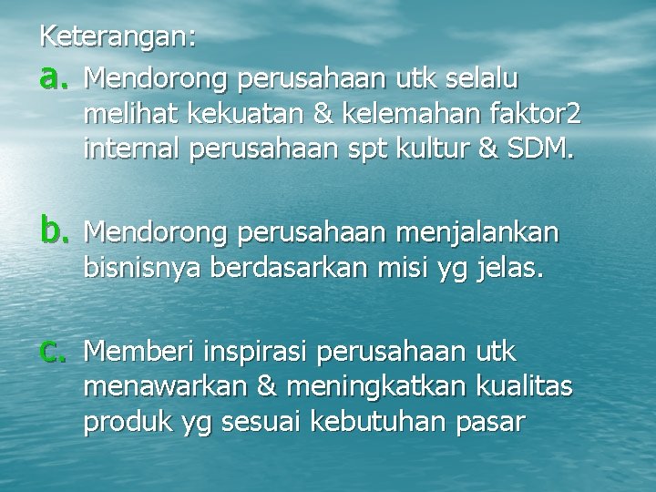 Keterangan: a. Mendorong perusahaan utk selalu melihat kekuatan & kelemahan faktor 2 internal perusahaan