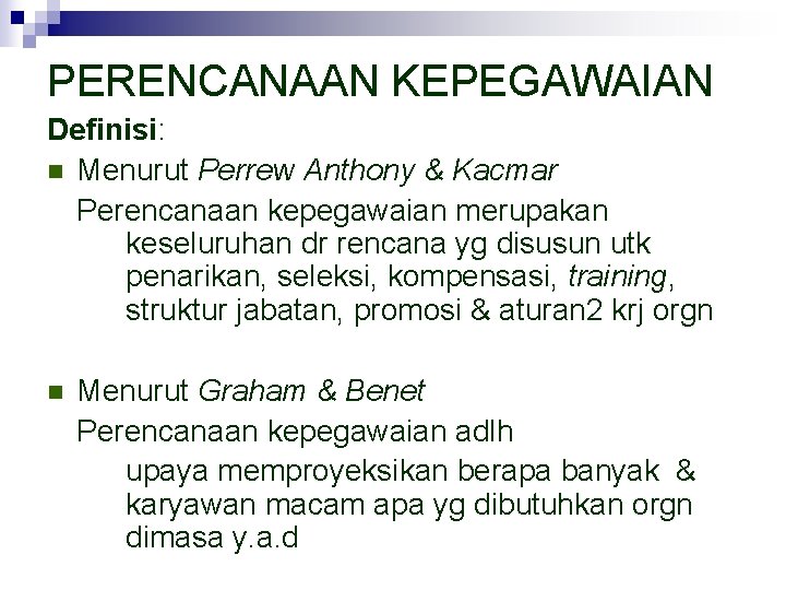 PERENCANAAN KEPEGAWAIAN Definisi: n Menurut Perrew Anthony & Kacmar Perencanaan kepegawaian merupakan keseluruhan dr