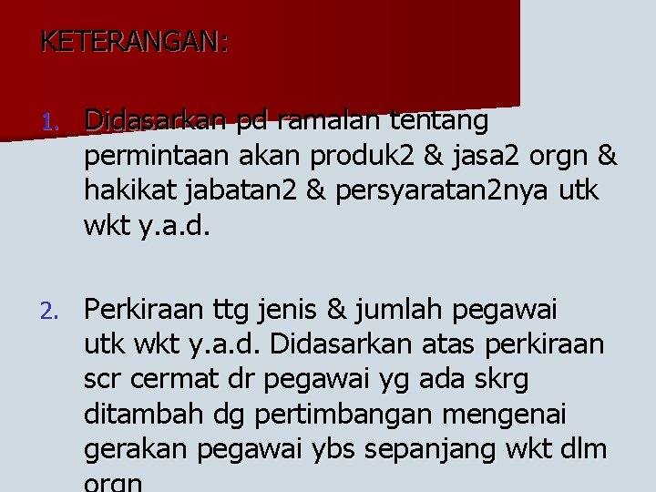 KETERANGAN: 1. Didasarkan pd ramalan tentang permintaan akan produk 2 & jasa 2 orgn