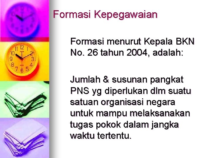 Formasi Kepegawaian Formasi menurut Kepala BKN No. 26 tahun 2004, adalah: Jumlah & susunan