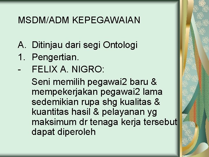 MSDM/ADM KEPEGAWAIAN A. Ditinjau dari segi Ontologi 1. Pengertian. - FELIX A. NIGRO: Seni